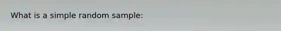 What is a simple random sample: