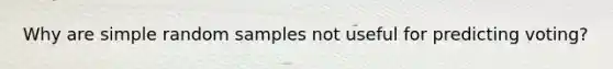 Why are simple random samples not useful for predicting voting?