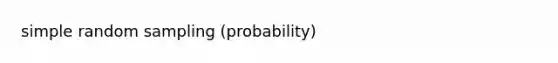 simple random sampling (probability)