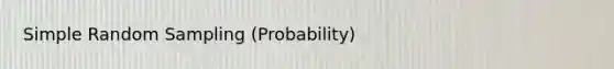 Simple Random Sampling (Probability)