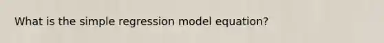 What is the simple regression model equation?