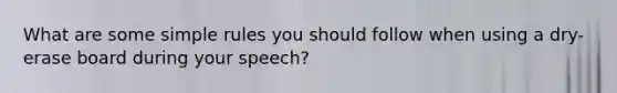 What are some simple rules you should follow when using a dry-erase board during your speech?