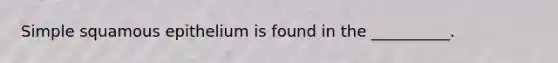 Simple squamous epithelium is found in the __________.