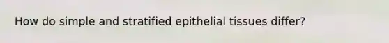 How do simple and stratified epithelial tissues differ?