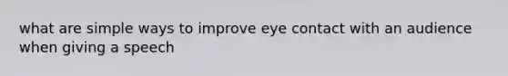 what are simple ways to improve eye contact with an audience when giving a speech