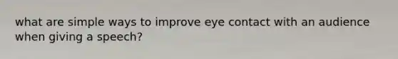 what are simple ways to improve eye contact with an audience when giving a speech?