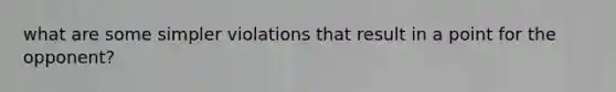 what are some simpler violations that result in a point for the opponent?