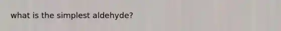 what is the simplest aldehyde?