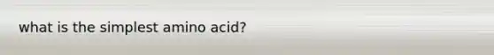 what is the simplest amino acid?