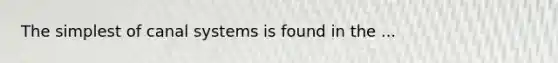 The simplest of canal systems is found in the ...