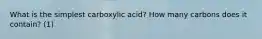 What is the simplest carboxylic acid? How many carbons does it contain? (1)