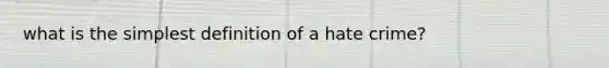 what is the simplest definition of a hate crime?