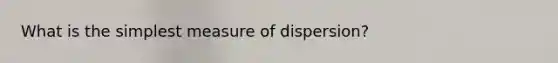 What is the simplest measure of dispersion?