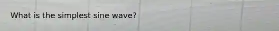 What is the simplest sine wave?
