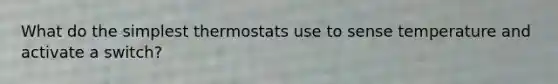 What do the simplest thermostats use to sense temperature and activate a switch?