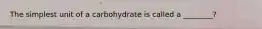 The simplest unit of a carbohydrate is called a ________?