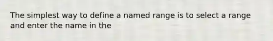 The simplest way to define a named range is to select a range and enter the name in the