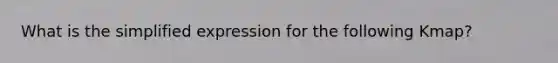 What is the simplified expression for the following Kmap?