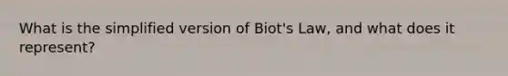 What is the simplified version of Biot's Law, and what does it represent?