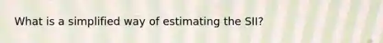 What is a simplified way of estimating the SII?