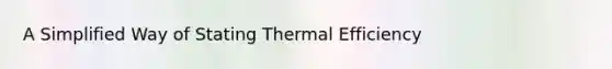 A Simplified Way of Stating Thermal Efficiency