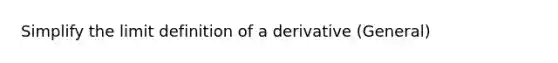 Simplify the limit definition of a derivative (General)