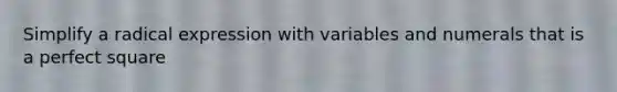 Simplify a radical expression with variables and numerals that is a perfect square