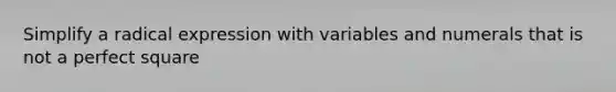 Simplify a radical expression with variables and numerals that is not a perfect square