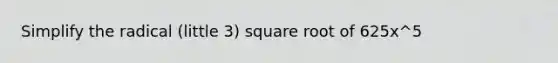 Simplify the radical (little 3) square root of 625x^5