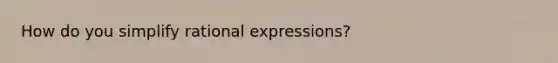 How do you simplify rational expressions?