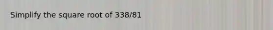 Simplify the square root of 338/81