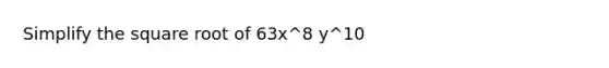 Simplify the square root of 63x^8 y^10