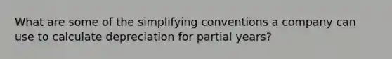 What are some of the simplifying conventions a company can use to calculate depreciation for partial years?