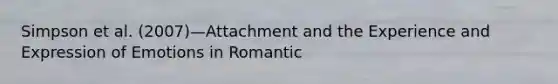 Simpson et al. (2007)—Attachment and the Experience and Expression of Emotions in Romantic