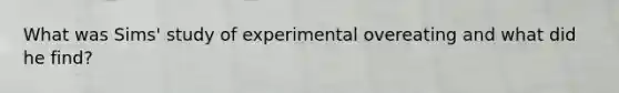 What was Sims' study of experimental overeating and what did he find?