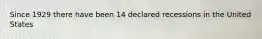 Since 1929 there have been 14 declared recessions in the United States