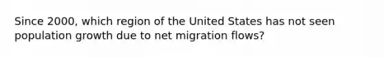 Since 2000, which region of the United States has not seen population growth due to net migration flows?