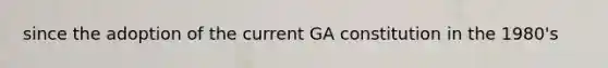 since the adoption of the current GA constitution in the 1980's