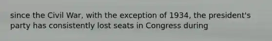 since the Civil War, with the exception of 1934, the president's party has consistently lost seats in Congress during