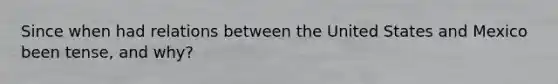 Since when had relations between the United States and Mexico been tense, and why?