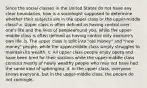 Since the social classes in the United States do not have any clear boundaries, how is a sociologist supposed to determine whether their subjects are in the upper class or the upper-middle class? a. Upper class is often defined as having control over one's life and the lives of peoplearound you, while the upper-middle class is often defined as having control only overone's own life. b. The upper class is split into "old money" and "new money" people, while the upper-middle class simply struggles to maintain its wealth. c. All upper class people enjoy opera and have been bred for their stations while the upper-middle class consists mostly of newly wealthy people who may not have had the same kind of upbringing. d. In the upper class, everyone knows everyone, but in the upper-middle class, the people do not comingle.