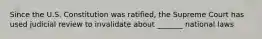 Since the U.S. Constitution was ratified, the Supreme Court has used judicial review to invalidate about _______ national laws