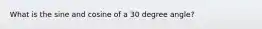 What is the sine and cosine of a 30 degree angle?