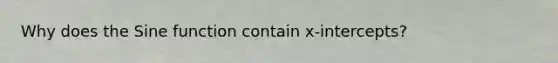 Why does the Sine function contain x-intercepts?