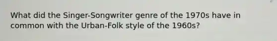 What did the Singer-Songwriter genre of the 1970s have in common with the Urban-Folk style of the 1960s?