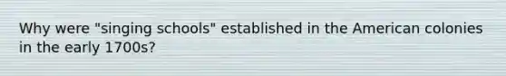 Why were "singing schools" established in the American colonies in the early 1700s?