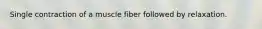 Single contraction of a muscle fiber followed by relaxation.