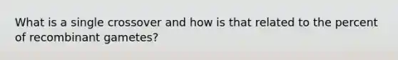 What is a single crossover and how is that related to the percent of recombinant gametes?