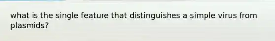 what is the single feature that distinguishes a simple virus from plasmids?