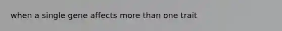 when a single gene affects more than one trait